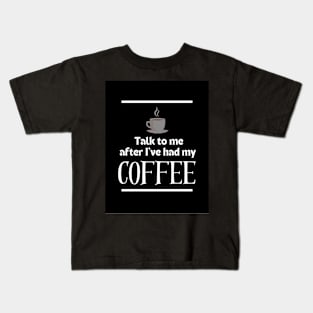 After I've Had My Coffee | Edition 10 Kids T-Shirt